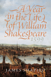  A Year in the Life of William Shakespeare: 1599 (Repost)