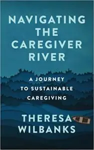 Navigating the Caregiver River: A Journey to Sustainable Caregiving