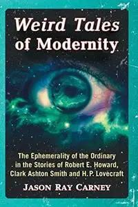 Weird Tales of Modernity: The Ephemerality of the Ordinary in the Stories of Robert E. Howard, Clark Ashton Smith and H.P. Love