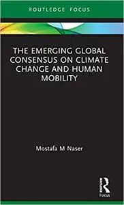 The Emerging Global Consensus on Climate Change and Human Mobility