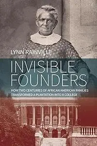 Invisible Founders: How Two Centuries of African American Families Transformed a Plantation into a College