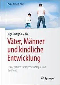 Väter, Männer und kindliche Entwicklung: Ein Lehrbuch für Psychotherapie und Beratung