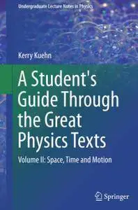 A Student's Guide Through the Great Physics Texts: Volume II: Space, Time and Motion (Repost)