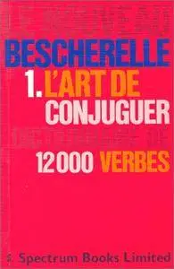 Le Nouveau Bescherelle 1. L'Art de Conjuguer Dictionnaire de 12000 Verbes (French Edition)(Repost)