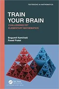 Train Your Brain (Textbooks in Mathematics)