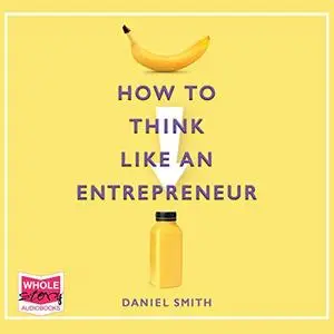 How to Think Like an Entrepreneur [Audiobook]