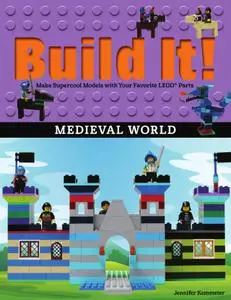 Build It! Medieval World: Make Supercool Models with Your Favorite LEGO® Parts (Brick Books)