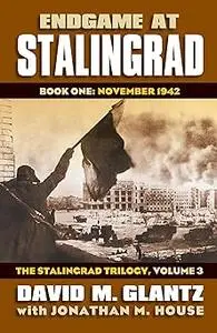 Endgame at Stalingrad: Book One: November 1942?The Stalingrad Trilogy, Volume 3