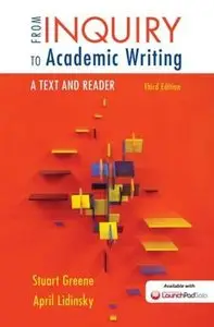 From Inquiry to Academic Writing: A Text and Reader, 3rd Edition