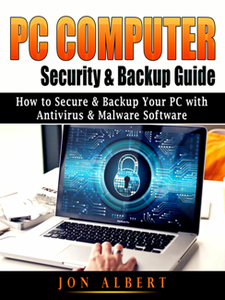 PC Computer Security & Backup Guide: How to Secure & Backup Your PC with Antivirus & Malware Software