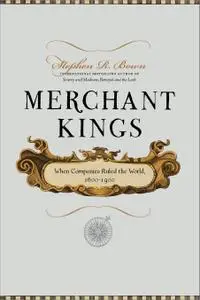 Merchant Kings: When Companies Ruled the World, 1600-1900