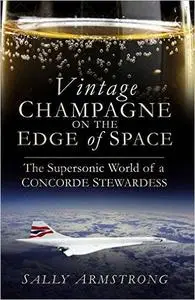 Vintage Champagne on the Edge of Space: The Supersonic World of a Concorde Stewardess (Repost)