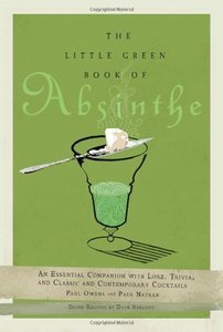 The Little Green Book of Absinthe: An Essential Companion with Lore, Trivia, and Classic and Contemporary Cocktails (repost)