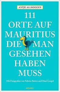 111 Orte auf Mauritius, die man gesehen haben muss: Reiseführer