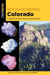 Rockhounding Colorado: A Guide to the State's Best Rockhounding Sites (Rockhounding), 4th Edition
