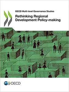 OECD Multi-Level Governance Studies Rethinking Regional Development Policy-Making