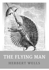 «The Flying Man» by Herbert Wells