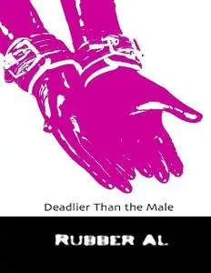 «Deadlier Than the Male» by Rubber Al