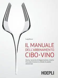 Luigi Bruni - Il manuale dell'abbinamento cibo-vino