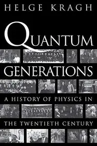 Quantum Generations: A History of Physics in the Twentieth Century