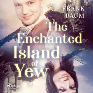 «The Enchanted Island of Yew» by L. Baum