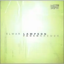 Elmar Lampson - Faden Kreuze (Streichquartett Nr.2, Halleluja, Vier Stücke für Violine und Klavier)