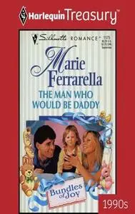 «The Man Who Would Be Daddy» by Marie Ferrarella