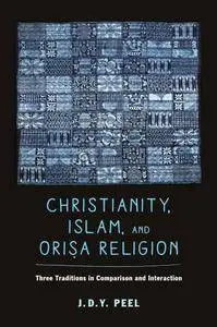 Christianity, Islam, and Oriṣa Religion: Three Traditions in Comparison and Interaction