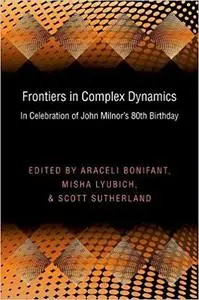 Frontiers in Complex Dynamics: In Celebration of John Milnor's 80th Birthday