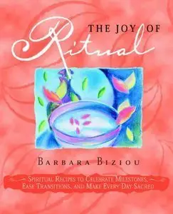 The Joy of Ritual: Spiritual Recipies to Celebrate Milestones, Ease Transitions, and Make Every Day Sacred (repost)