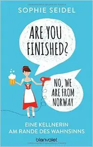 Are you finished? - No, we are from Norway: Eine Kellnerin am Rande des Wahnsinns