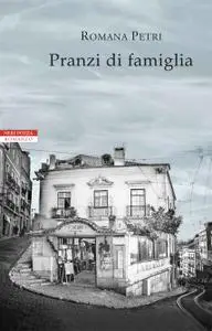 Romana Petri - Pranzi di famiglia