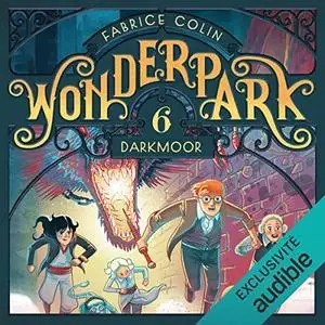 Fabrice Colin, "Wonderpark, tome 6 : Darkmoor"