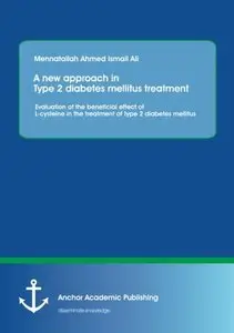 A new approach in Type 2 diabetes mellitus treatment: Evaluation of the beneficial effect of L-cysteine in the treatment of...