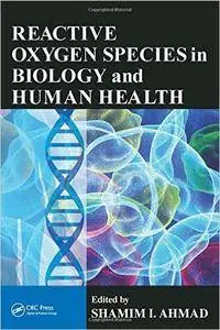 Reactive Oxygen Species in Biology and Human Health (repost)