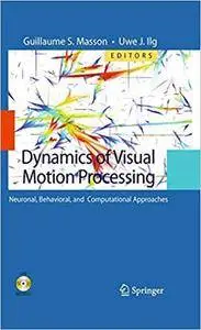Dynamics of Visual Motion Processing: Neuronal, Behavioral, and Computational Approaches (Repost)