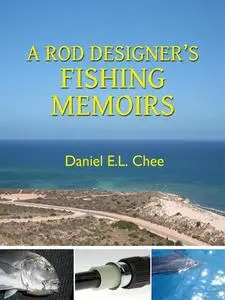 «A Rod Designer's Fishing Memoirs» by Daniel Chee