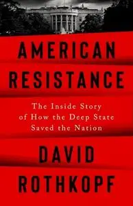 American Resistance: The Inside Story of How the Deep State Saved the Nation