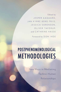 Postphenomenological Methodologies : New Ways in Mediating Techno-Human Relationships