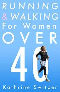 «Running & Walking for Women Over 40» by Kathrine Switzer