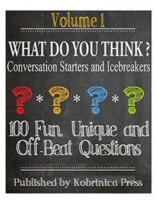 What Do You Think? Volume 1: Conversation Starters and Icebreakers