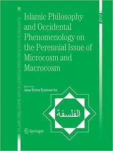 Islamic Philosophy and Occidental Phenomenology on the Perennial Issue of Microcosm and Macrocosm