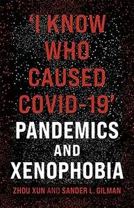 ‘I Know Who Caused COVID-19’: Pandemics and Xenophobia