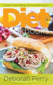 «Diet Cookbooks: Comfort Food Dieting and Anti Inflammatory» by Deborah Perry, Linda Long