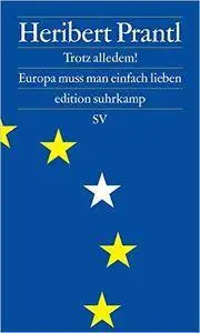 Trotz alledem!: Europa muss man einfach lieben (Repost)