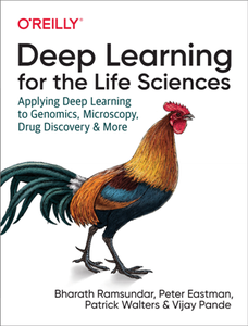 Deep Learning for the Life Sciences : Applying Deep Learning to Genomics, Microscopy, Drug Discovery, and More