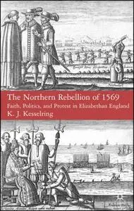 The Northern Rebellion of 1569: Faith, Politics and Protest in Elizabethan England (Repost)