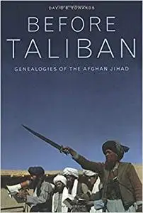 Before Taliban: Genealogies of the Afghan Jihad