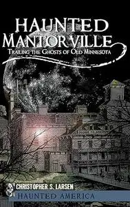 Haunted Mantorville: Trailing the Ghosts of Old Minnesota