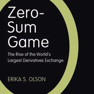 Zero-Sum Game: The Rise of the World's Largest Derivatives Exchange [Audiobook]